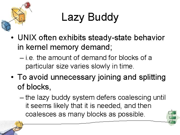 Lazy Buddy • UNIX often exhibits steady-state behavior in kernel memory demand; – i.