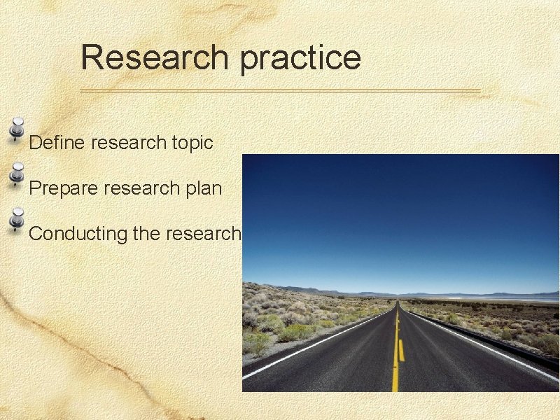 Research practice Define research topic Prepare research plan Conducting the research 