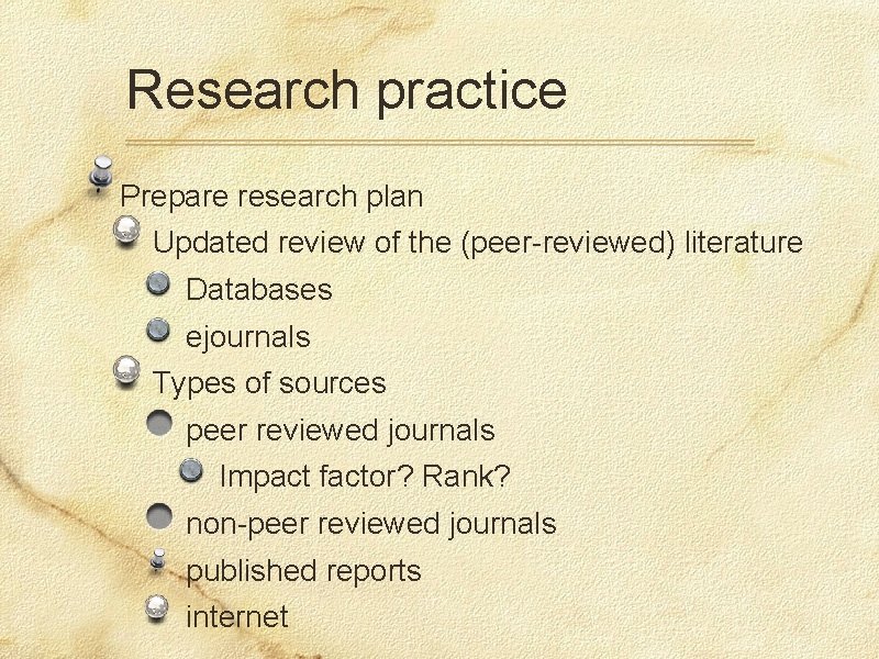 Research practice Prepare research plan Updated review of the (peer-reviewed) literature Databases ejournals Types