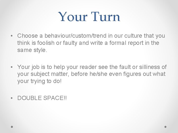 Your Turn • Choose a behaviour/custom/trend in our culture that you think is foolish