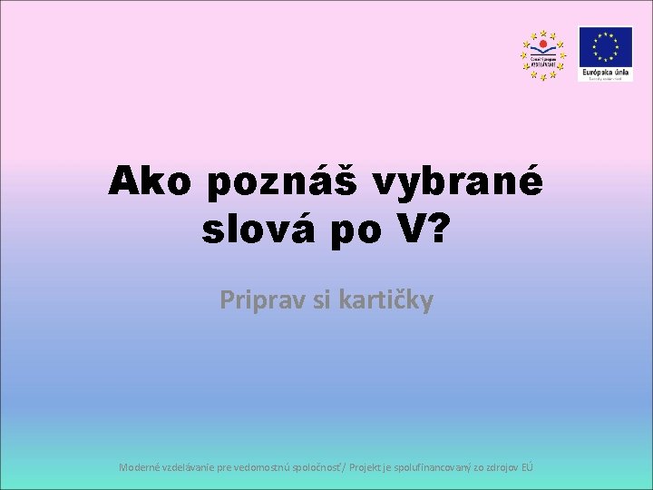 Ako poznáš vybrané slová po V? Priprav si kartičky Moderné vzdelávanie pre vedomostnú spoločnosť