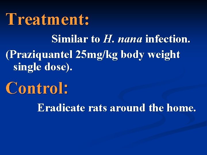 Treatment: Similar to H. nana infection. (Praziquantel 25 mg/kg body weight single dose). Control: