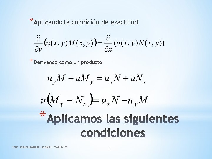 *Aplicando la condición de exactitud * Derivando como un producto * ESP. MAESTRANTE. DANIEL