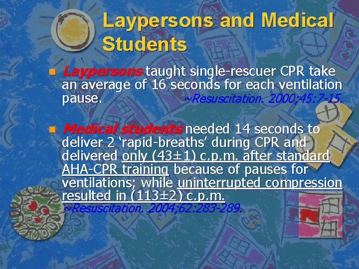 Laypersons and Medical Students n Laypersons taught single-rescuer CPR take n Medical students needed