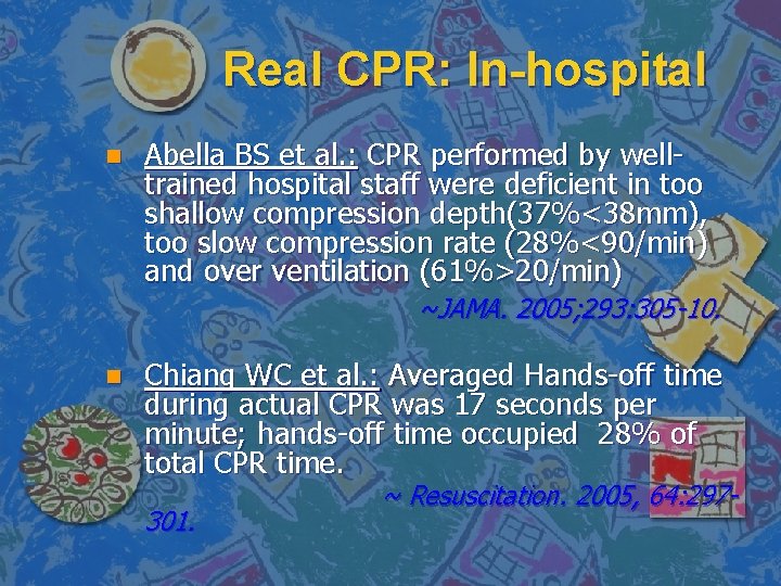 Real CPR: In-hospital n Abella BS et al. : CPR performed by welltrained hospital