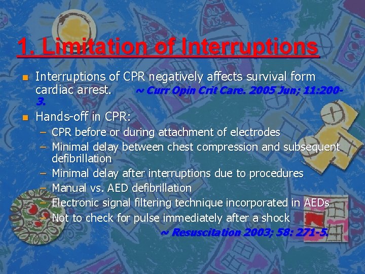 1. Limitation of Interruptions n Interruptions of CPR negatively affects survival form cardiac arrest.