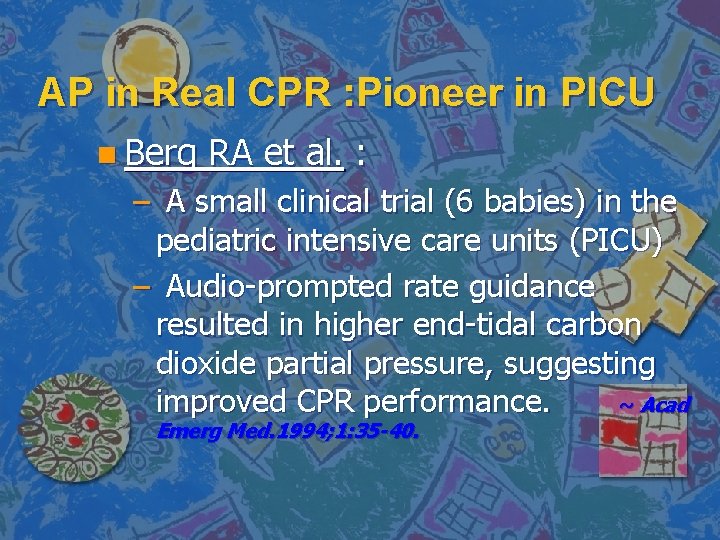 AP in Real CPR : Pioneer in PICU n Berg RA et al. :