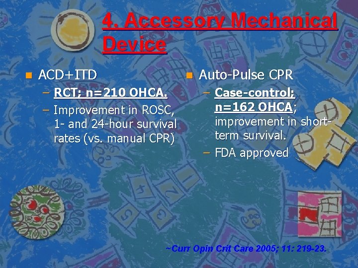 4. Accessory Mechanical Device n ACD+ITD n – RCT; n=210 OHCA. – Improvement in