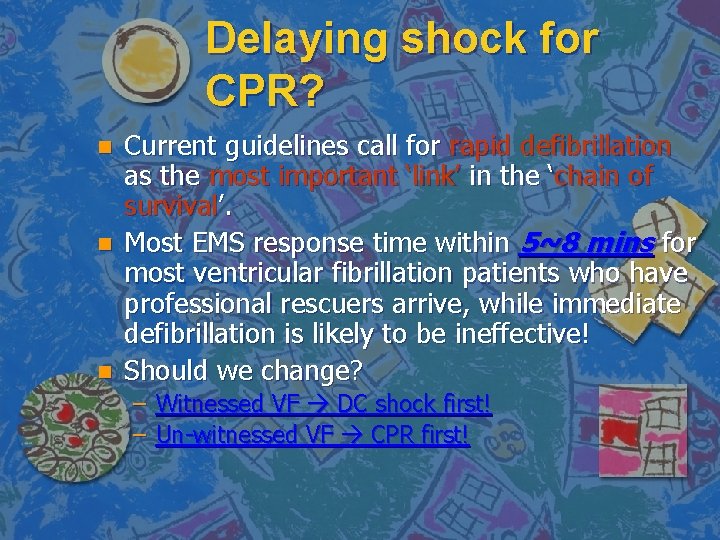 Delaying shock for CPR? n n n Current guidelines call for rapid defibrillation as