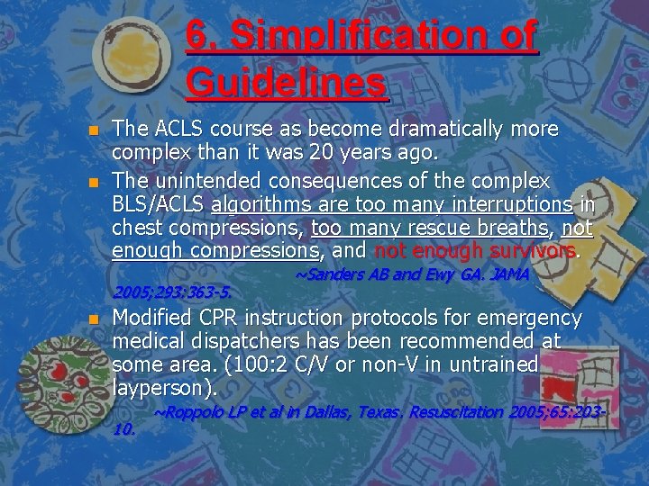 6. Simplification of Guidelines n n The ACLS course as become dramatically more complex