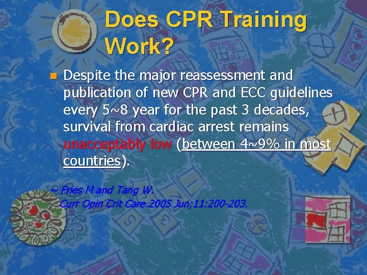 Does CPR Training Work? n Despite the major reassessment and publication of new CPR