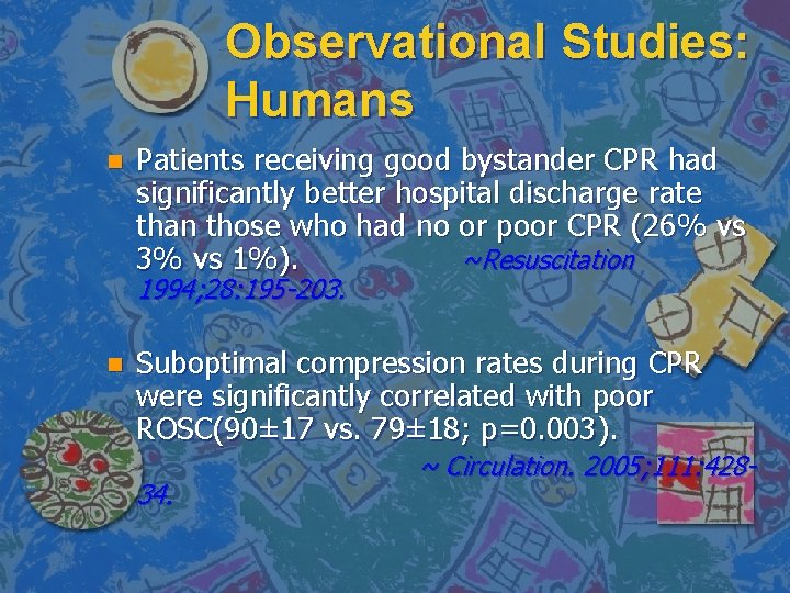 Observational Studies: Humans n Patients receiving good bystander CPR had significantly better hospital discharge