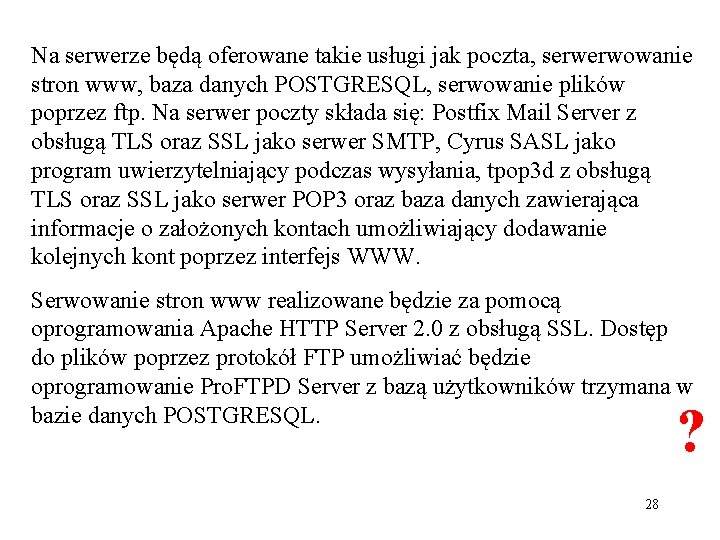 Na serwerze będą oferowane takie usługi jak poczta, serwerwowanie stron www, baza danych POSTGRESQL,