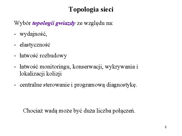 Topologia sieci Wybór topologii gwiazdy ze względu na: - wydajność, - elastyczność - łatwość