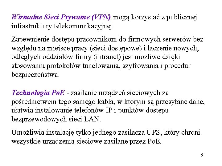 Wirtualne Sieci Prywatne (VPN) mogą korzystać z publicznej infrastruktury telekomunikacyjnej. Zapewnienie dostępu pracownikom do