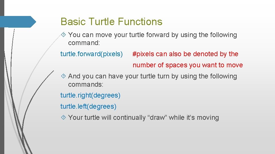 Basic Turtle Functions You can move your turtle forward by using the following command: