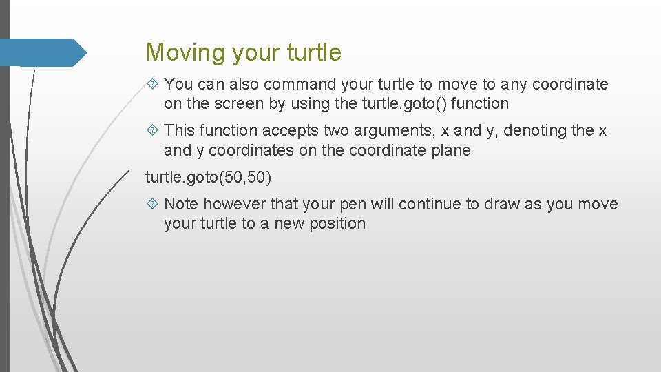 Moving your turtle You can also command your turtle to move to any coordinate