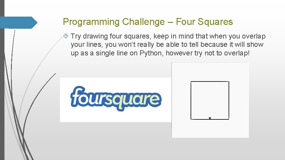 Programming Challenge – Four Squares Try drawing four squares, keep in mind that when