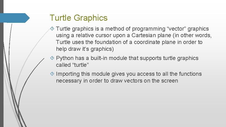 Turtle Graphics Turtle graphics is a method of programming “vector” graphics using a relative