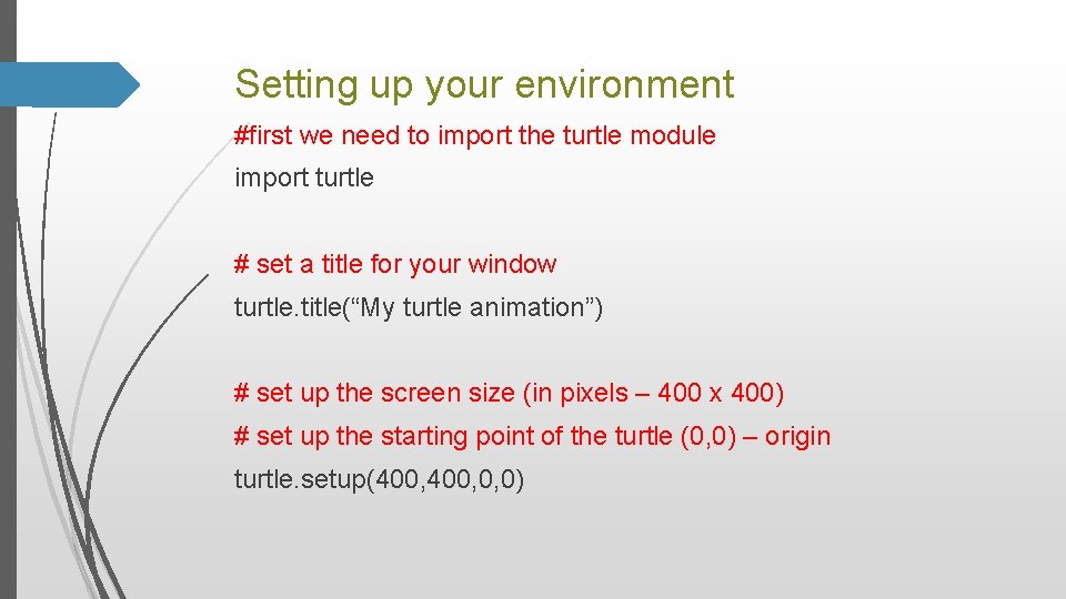 Setting up your environment #first we need to import the turtle module import turtle