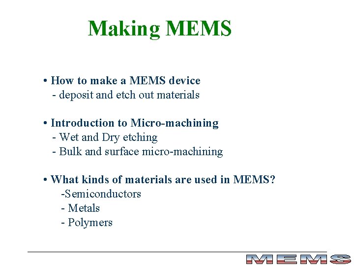 Making MEMS • How to make a MEMS device - deposit and etch out Making MEMS • How to make a MEMS device - deposit and etch out