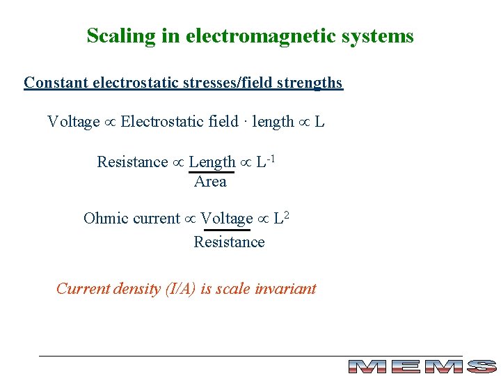 Scaling in electromagnetic systems Constant electrostatic stresses/field strengths Voltage Electrostatic field · length L