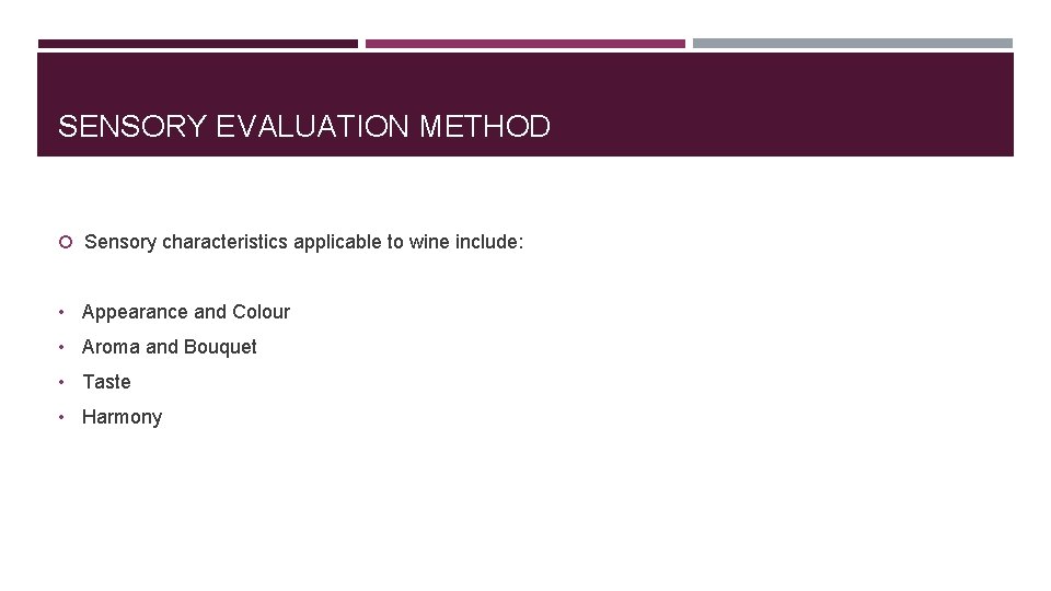 SENSORY EVALUATION METHOD Sensory characteristics applicable to wine include: • Appearance and Colour •