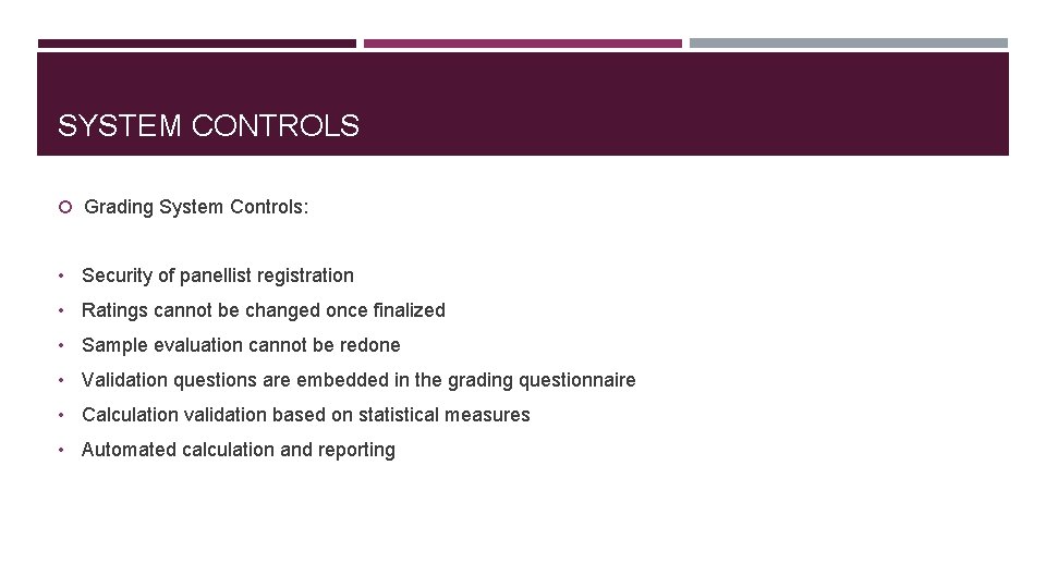 SYSTEM CONTROLS Grading System Controls: • Security of panellist registration • Ratings cannot be