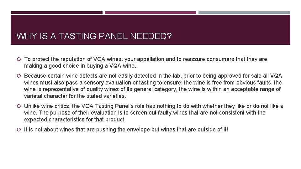 WHY IS A TASTING PANEL NEEDED? To protect the reputation of VQA wines, your