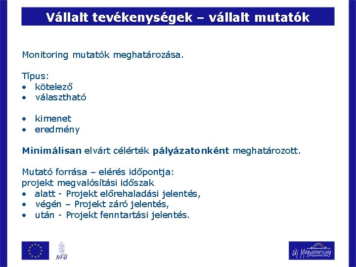 Vállalt tevékenységek – vállalt mutatók Monitoring mutatók meghatározása. Típus: • kötelező • választható •