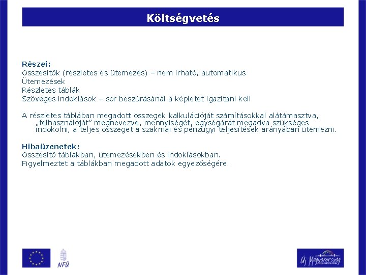 Költségvetés Részei: Összesítők (részletes és ütemezés) – nem írható, automatikus Ütemezések Részletes táblák Szöveges