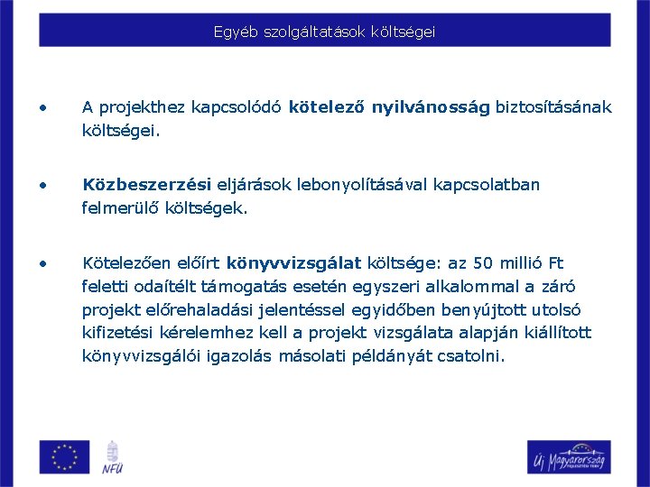 Egyéb szolgáltatások költségei • A projekthez kapcsolódó kötelező nyilvánosság biztosításának költségei. • Közbeszerzési eljárások