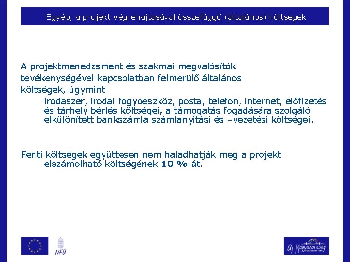 Egyéb, a projekt végrehajtásával összefüggő (általános) költségek A projektmenedzsment és szakmai megvalósítók tevékenységével kapcsolatban Egyéb, a projekt végrehajtásával összefüggő (általános) költségek A projektmenedzsment és szakmai megvalósítók tevékenységével kapcsolatban