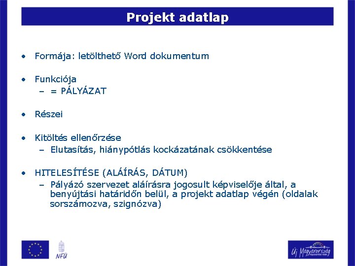 Projekt adatlap • Formája: letölthető Word dokumentum • Funkciója – = PÁLYÁZAT • Részei