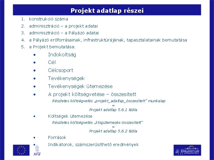 Projekt adatlap részei 1. konstrukció száma 2. adminisztráció – a projekt adatai 3. adminisztráció