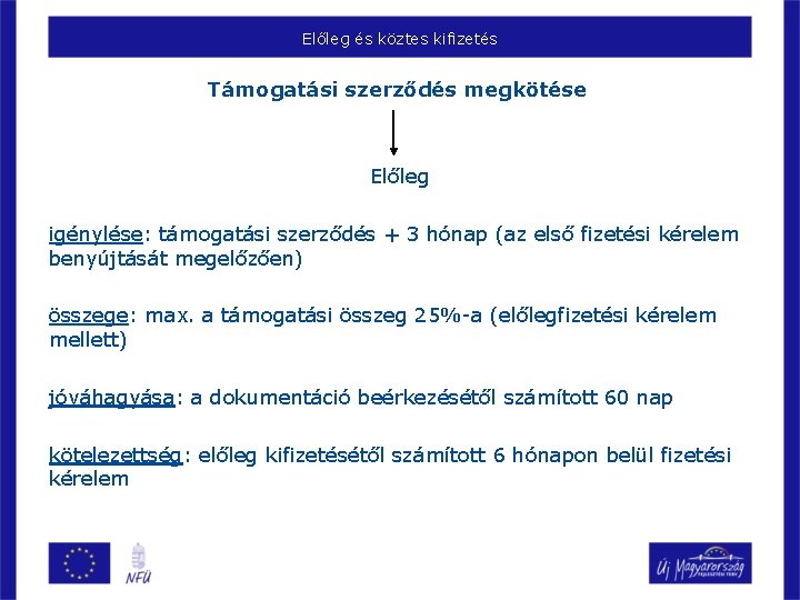 Előleg és köztes kifizetés Támogatási szerződés megkötése Előleg igénylése: támogatási szerződés + 3 hónap