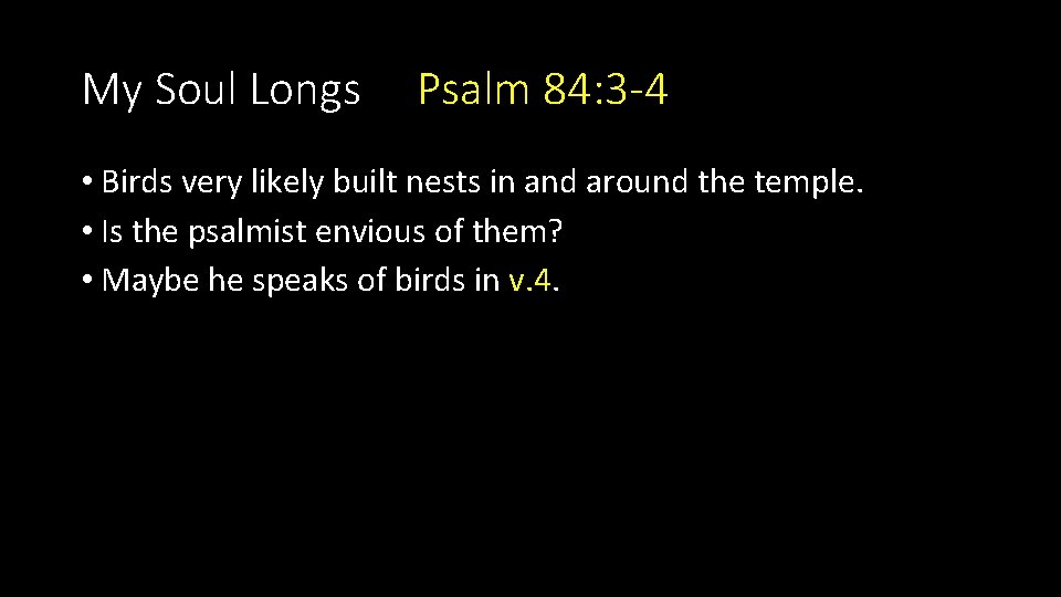 My Soul Longs Psalm 84: 3 -4 • Birds very likely built nests in