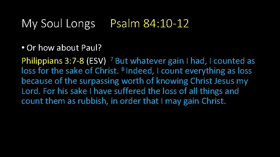 My Soul Longs Psalm 84: 10 -12 • Or how about Paul? Philippians 3: