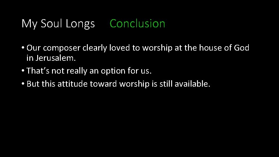 My Soul Longs Conclusion • Our composer clearly loved to worship at the house