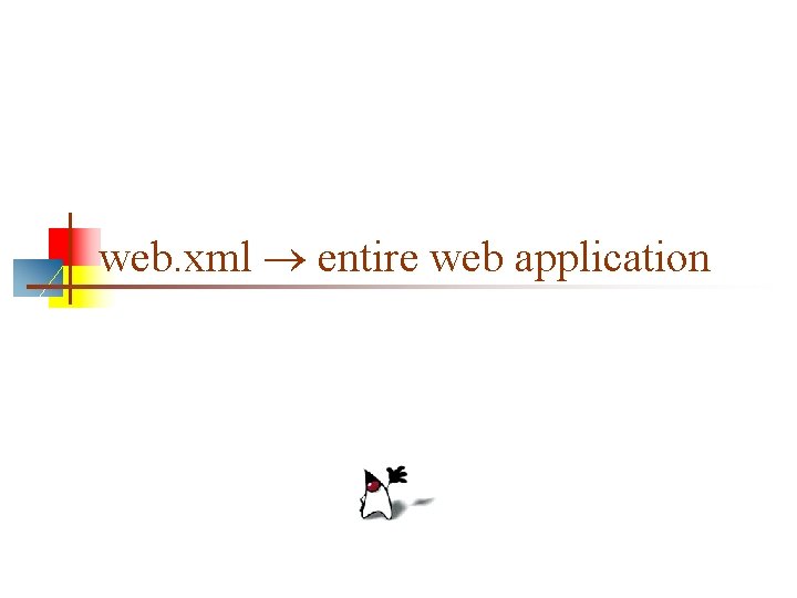 web. xml entire web application 