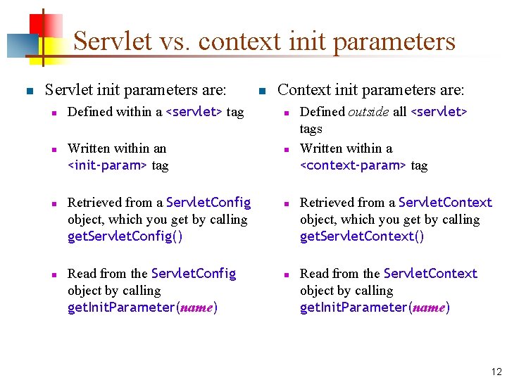 Servlet vs. context init parameters n Servlet init parameters are: n n Defined within