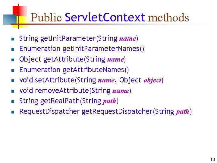 Public Servlet. Context methods n n n n String get. Init. Parameter(String name) Enumeration