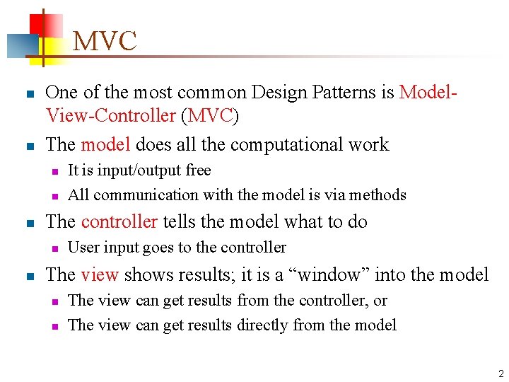 MVC n n One of the most common Design Patterns is Model. View-Controller (MVC)