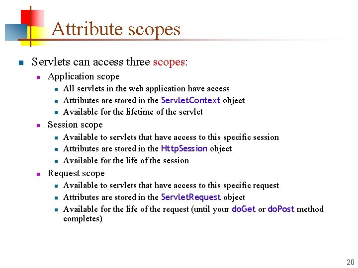 Attribute scopes n Servlets can access three scopes: n Application scope n n Session