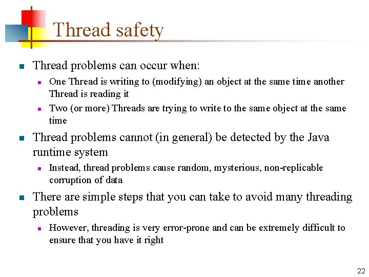 Thread safety n Thread problems can occur when: n n n Thread problems cannot