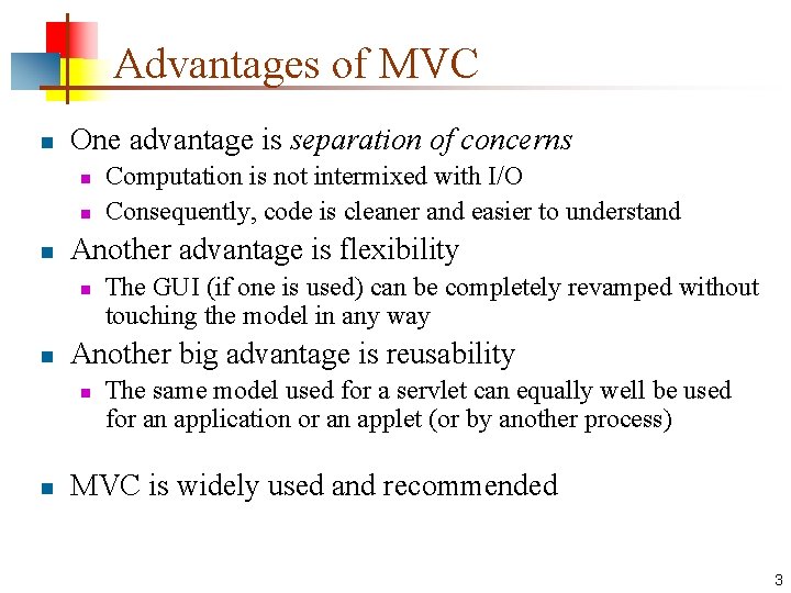 Advantages of MVC n One advantage is separation of concerns n n n Another