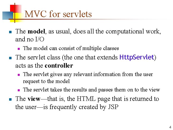 MVC for servlets n The model, as usual, does all the computational work, and