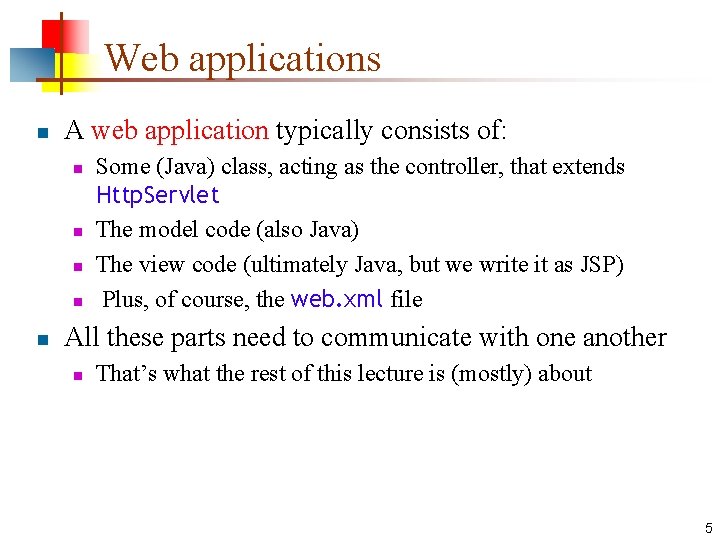 Web applications n A web application typically consists of: n n n Some (Java)
