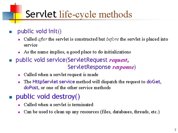 Servlet life-cycle methods n public void init() n n n public void service(Servlet. Request