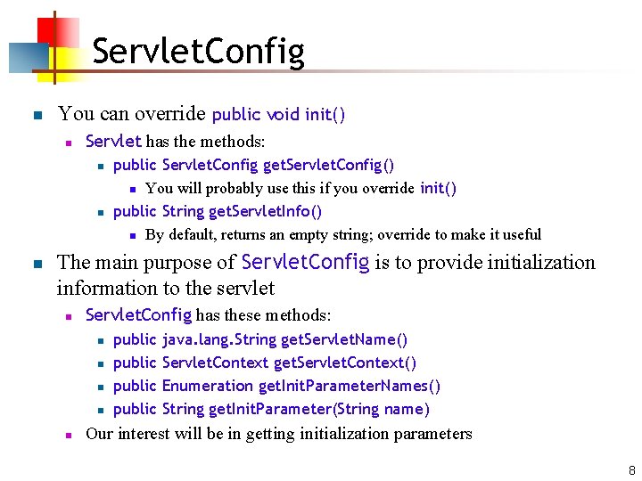 Servlet. Config n You can override public void init() n Servlet has the methods: